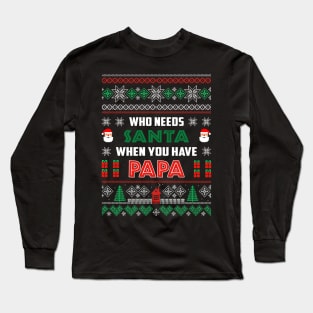 Who Needs Santa When You Have Papa Christmas Long Sleeve T-Shirt